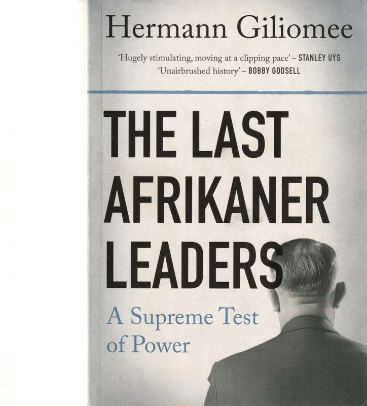 THE LAST AFRIKANER LEADERS, A SUPREME TEST OF POWER