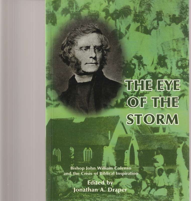 THE EYE OF THE STORM: BISHOP JOHN WILLIAM COLENSO AND THR CRISIS OF BIBLICAL INSPIRATION