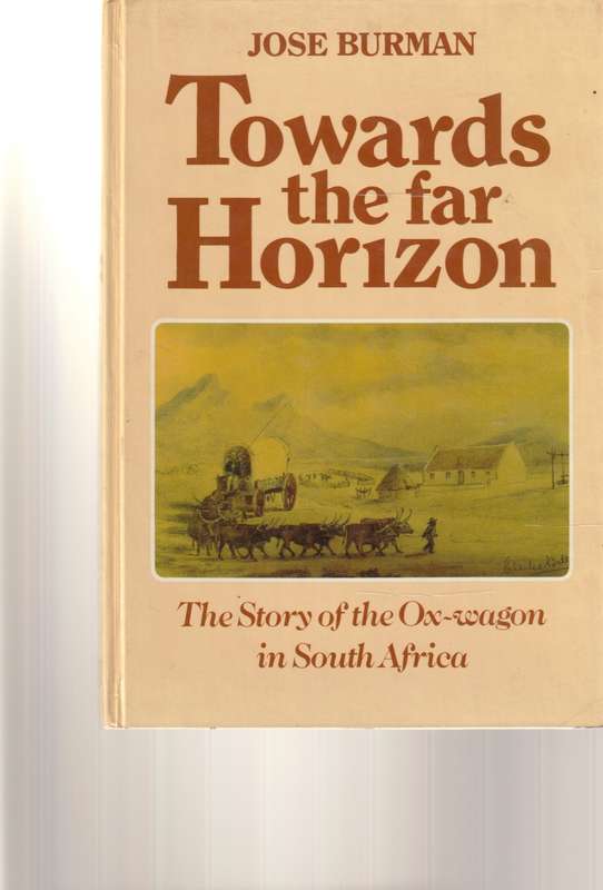 TOWARDS THE FAR HORIZON: THE STORY OF THE OX-WAGON IN SOUTH AFRICA