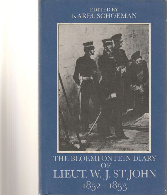 THE BLOEMFONTEIN DIARY OF LIEUT. W.J. ST JOHN 1852-1853 by KAREL SCHOEMAN