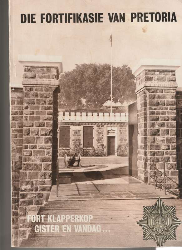 DIE FORTIFIKASIE VAN PRETORIA: FORT KLAPPERKOP GISTER EN VANDAG