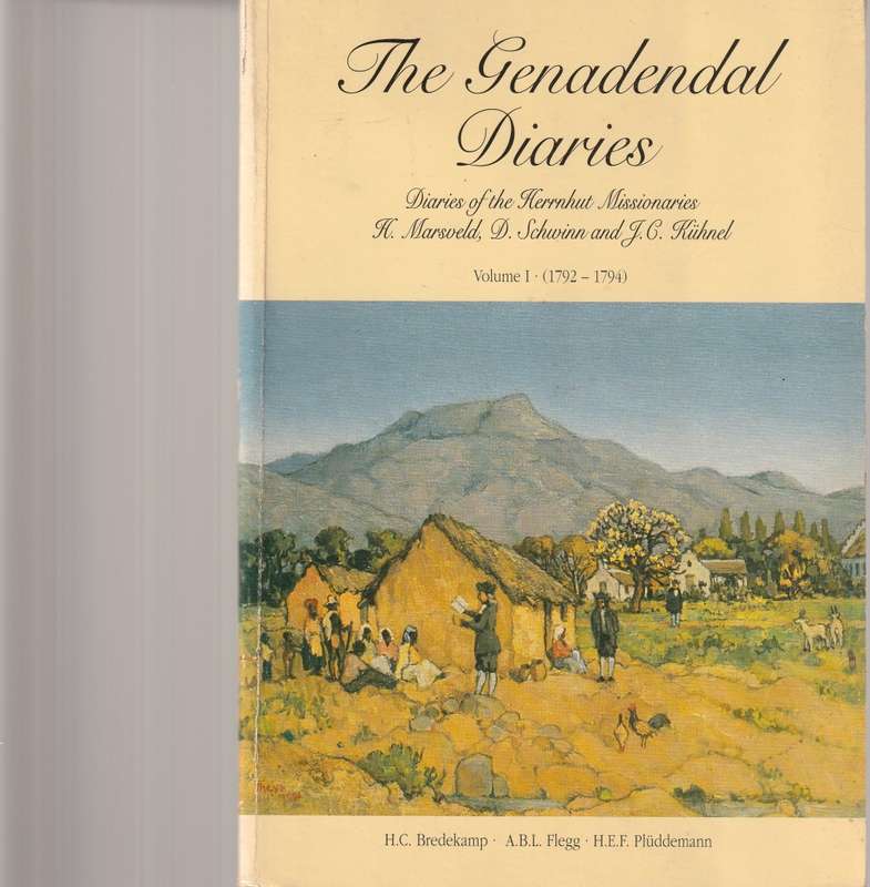 THE GENADEDAL DIARIES: DIARIES OF THE HEERNHUT MISSIONARIES, H MARSVELD, D SCHWINN AND J.C KUHNEL