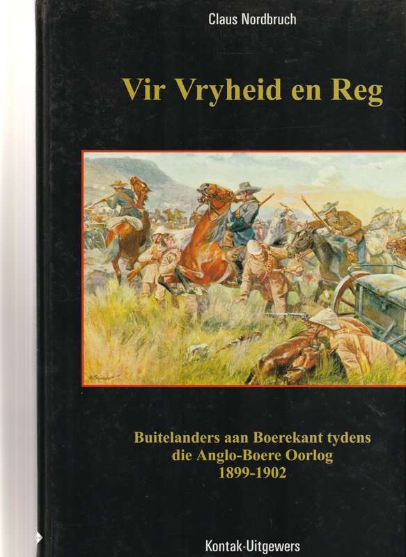 VIR VRYHEID EN REG: BUITELANDERS AAN BOERE KANT TYDENS DIE ANGLO-BOERE OORLOG 1899-1902