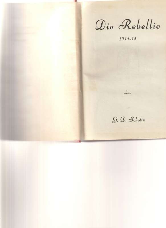 DIE REBELLIE 1914-1915 deur G.D Scholtz