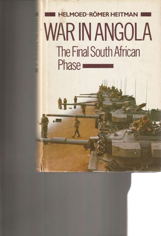 WAR IN ANGOLA: THE LAST SOUTH AFRICAN PHASE by HELMOED-ROMER HEITMAN