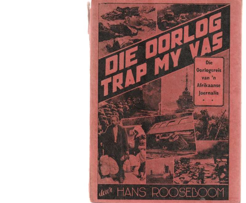 DIE OORLOG TRAP MY VAS: DIE OORLOGSREIS VAN `N AFRIKAANSE JOERNALIS