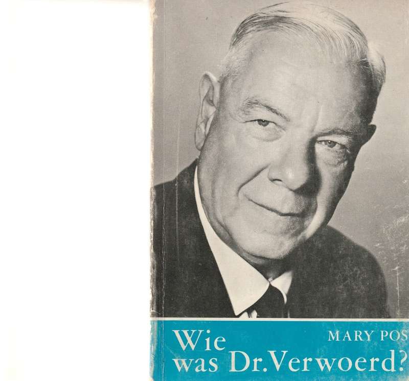 WIE WAS DR. VERWOERD deur MARY POS
