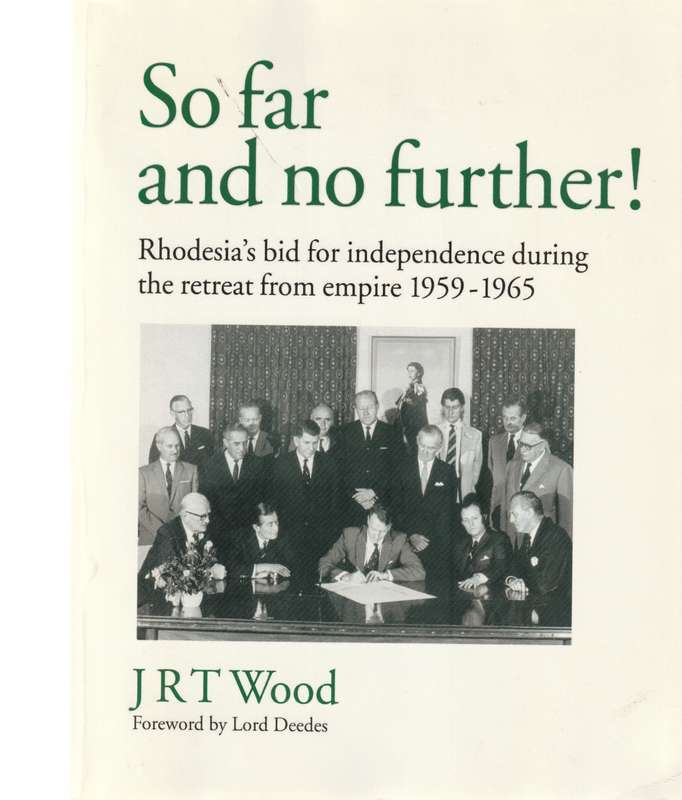 SO FAR AND NO FURTHER! RHODESIA`S BID FOR INDEPENDENCE DURING THE RETREAT FROM THE EMPIRE 1959-1965