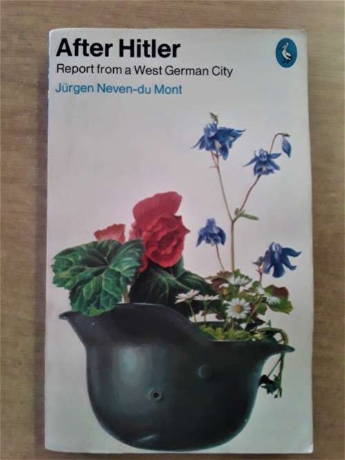 AFTER HITLER - Report from a West German City - Jürgen Neven-du Mont