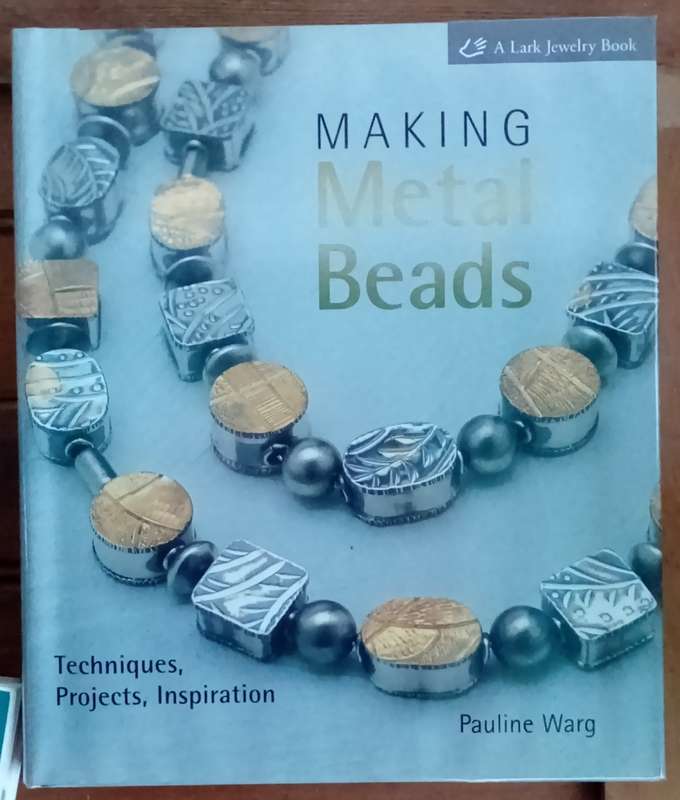 Making Metal Beads, Techniques, Projects, Inspiration.