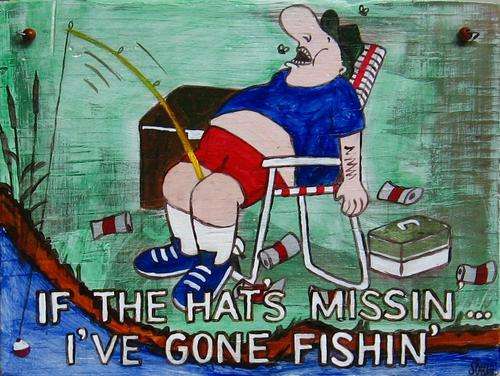 Handpainted Wooden Sign Art Wall Hanging - If the hat's missin...I've gone fishin'