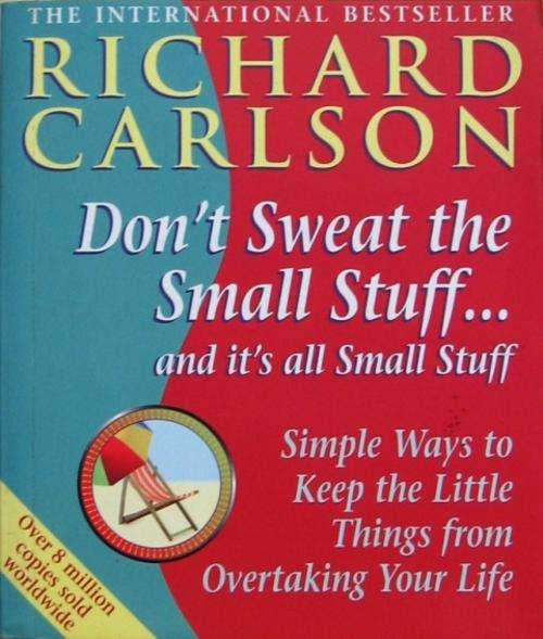 Don't sweat the small stuff - Richard Carlson