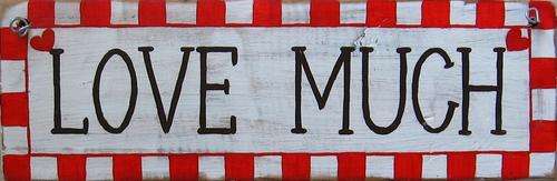 Handpainted Wooden Sign Art Wall Hanging - Love Much