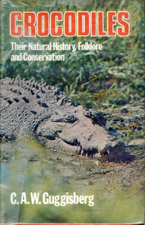 [B:2:S:CC]-Crocodiles. Their Natural History, Folklore and Conservation - CAW Guggisberg