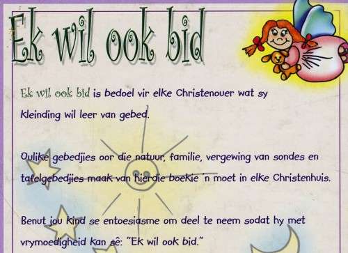 [B:1:S:CC:K]-Ek wil ook bid. 40 gebedjies vir snuiters en peuters, rakkers en kleuters.