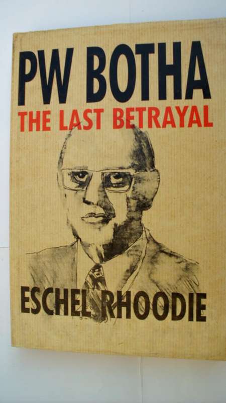 PW BOTHA The Last Betrayal by Eschel Rhoodie
