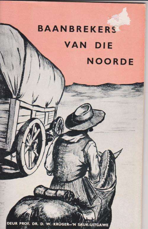 Baanbrekers van die Noorde deur. D W Kruger Vortrekkersgeskiedenis