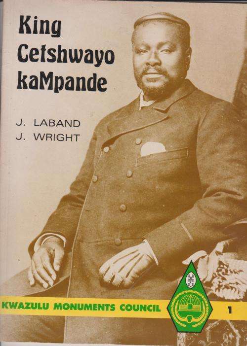 KING CETSHWAYO KA MPANDE, BY j l Laband   and Wright KING OF THE ZULU Cetshwayo ka Mpande {1832-1884