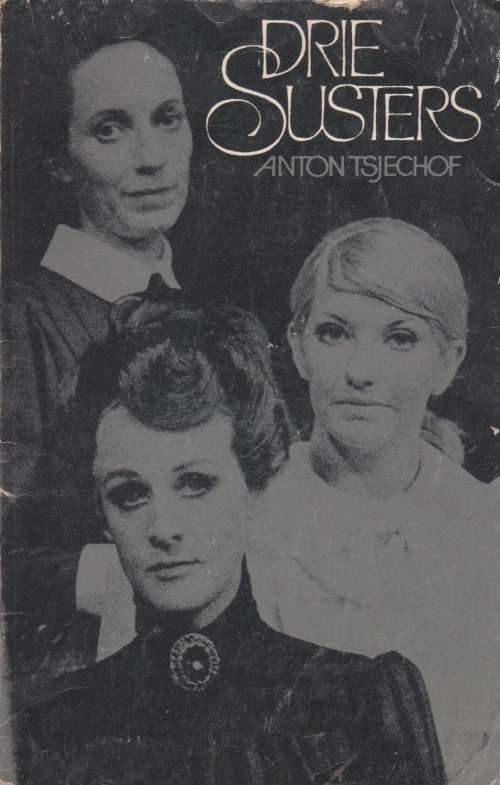 Drie Susters deur Anton Tsjechof vertaal deur Robert Mohr DRAMA Drama in vier bedrywe.