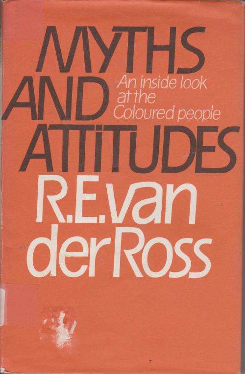 Myths and Attitudes an Inside Look at the Coloured People by R E Van der Ross