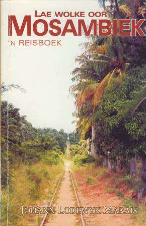 Lae Wolke oor Mosambiek `n reisboek deur Johan Lodewyk Marais