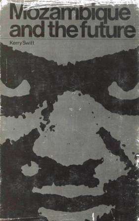 Mozambique and the future by Kerry Swift FIRST EDITION, AFRICANA