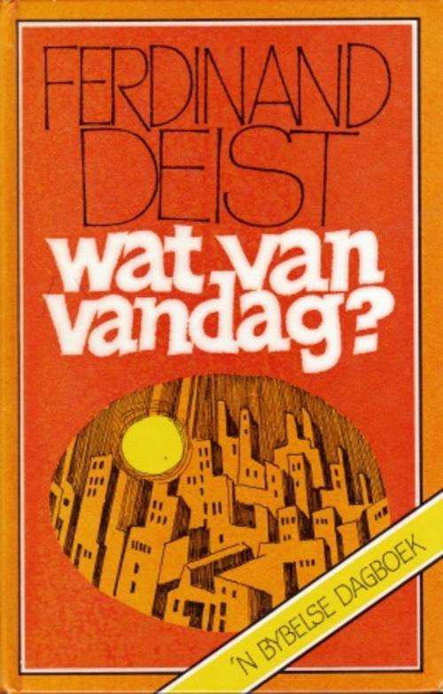 Wat van vandag n Bybelse Dagboek deur Ferdinand Deist EERSTE UITGAWE
