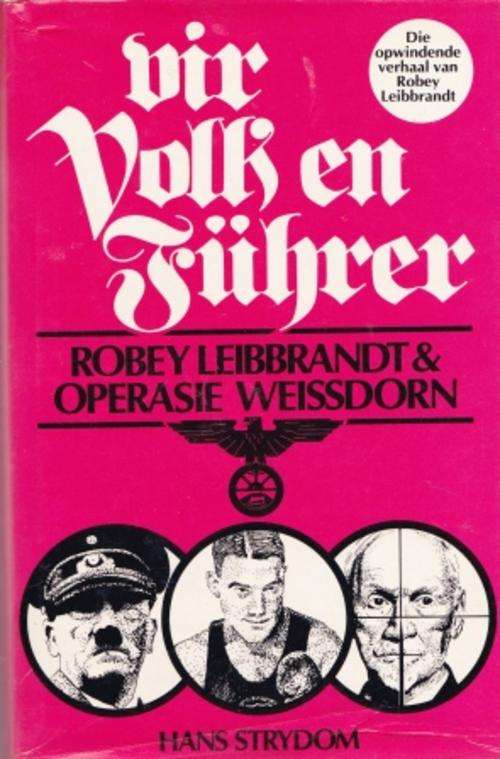 Vir Volk en Fuhrer Robey Leibbrandt en Operasie Weissdorn Ossewa Brandwag geskiedenis