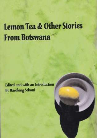 Lemon Tea and Other Stories from Botswana edited boy Barolong Seboni