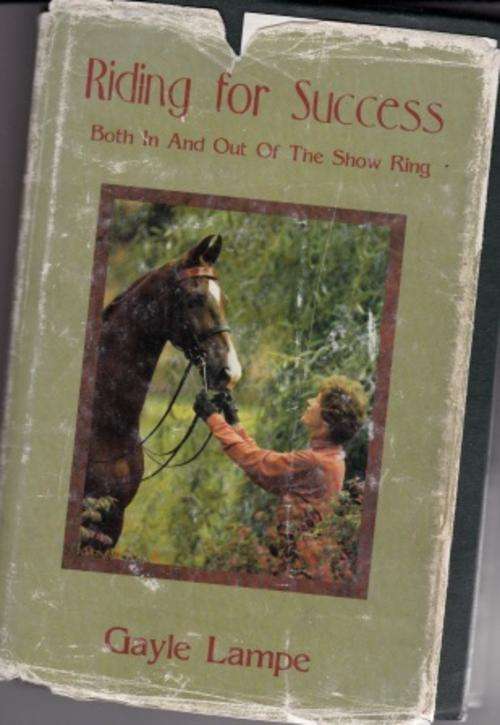 Riding for sucess by Gayle Lampe. Horsemanship guidelines Riding both in and out of the show  ring.