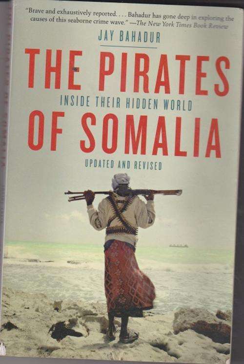 Pirates of Somalia Inside their hidden world by Jay Bahadur