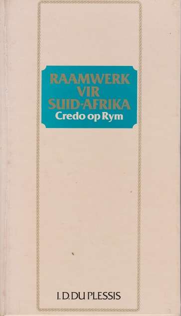 Raamwerk vir Suid-Afrika credo op rym deur I D Du Plessis EERSTEDRUK politieke geloofsbyledenis