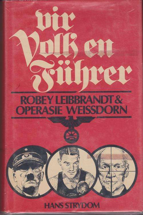 Vir Volk en Fuhrer Robey Leibbrandt en Operasie Weissdorn deur Hans Stydom  EERSTE DRUK
