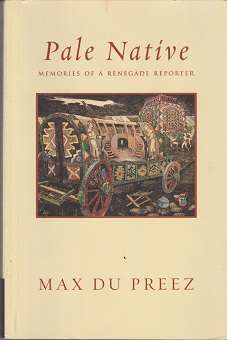 Pale Native memories of a Renegade Reporter by Max du Preez