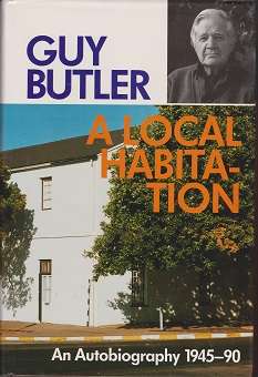 Local Habitation by Guy Butler Autobiography 1945-1990. South African. FIRST EDITION