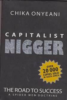 Capitalist Nigger: The Road to Success, a Spider-Web Doctrine" Controversial book by Dr. Chika Onyea