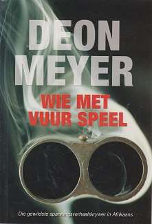 Wie Met Vuur Speel deur Deon Meyer Spanningsverhaal