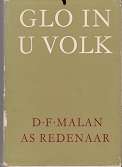 Glo in u Volk D F Malan as redenaar 1908-1954 deur SW Pienaar en J J J Scholtz EERSTE UITGAWE.