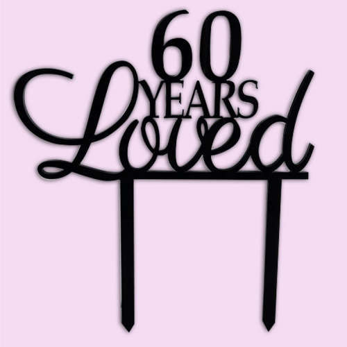 60 Years Loved Cake Topper (Wood Or Acrylic)