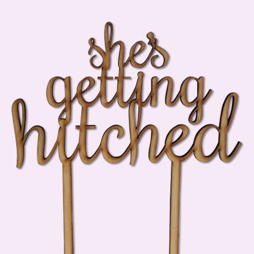She's getting hitched hen party cake toppers (wood or acrylic)