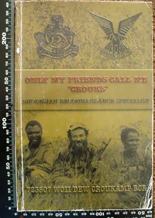 Only My Friends Call me "Crouks" by Dennis Croukamp BCR, Selous Scouts, RLI, signed, inscribed