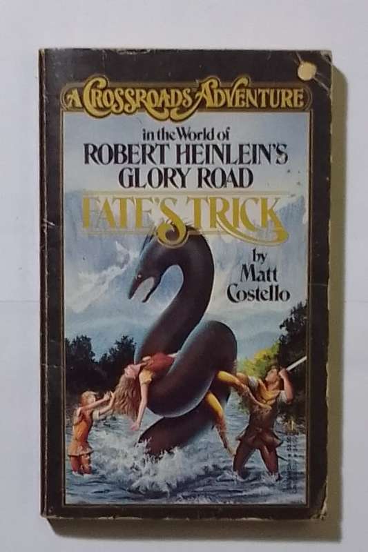 A crossroads adventure in the world of Robert Heinlein`s glory road: Fate`s trick-By: Matt Costello