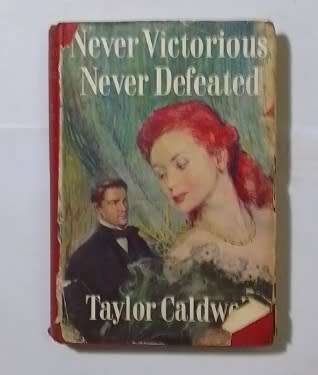 Never victorious, never defeated-By: Taylor Caldwell