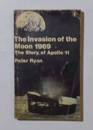 The invasion of the moon 1969: The story of Apollo 11-By: Peter Ryan