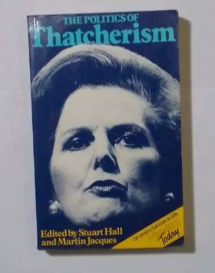 The politics of Thatcherism-By: Stuart Hall and Martin Jacques