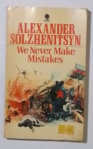 We never make mistakes-By: Alexander Solzhenitsyn