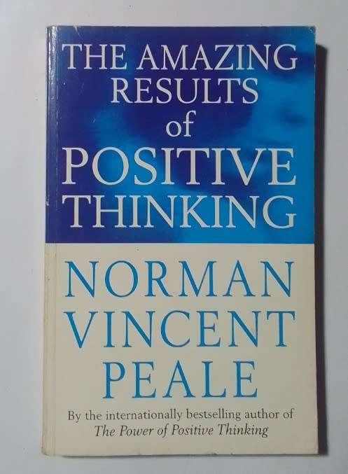 The amazing results of positive thinking-By: Norman Vincent Peale