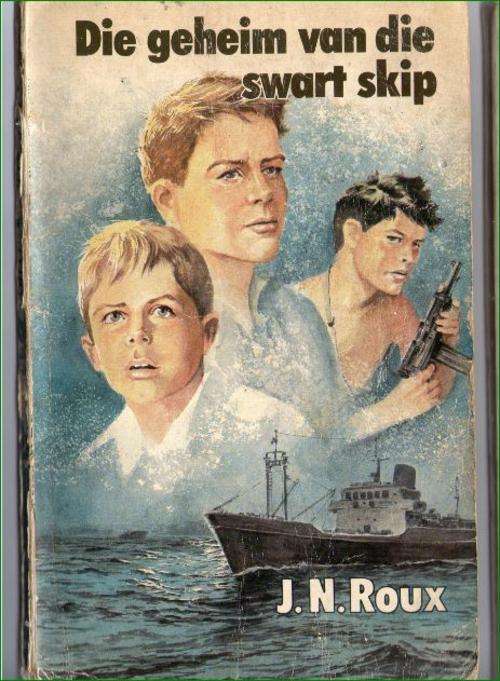 Die geheim van die swart skip - J.N. Roux