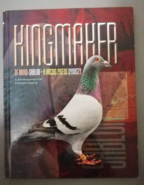 Kingmaker-De Rauw Sablon. A Racing Pigeon Dynasty. Hardcover 2010