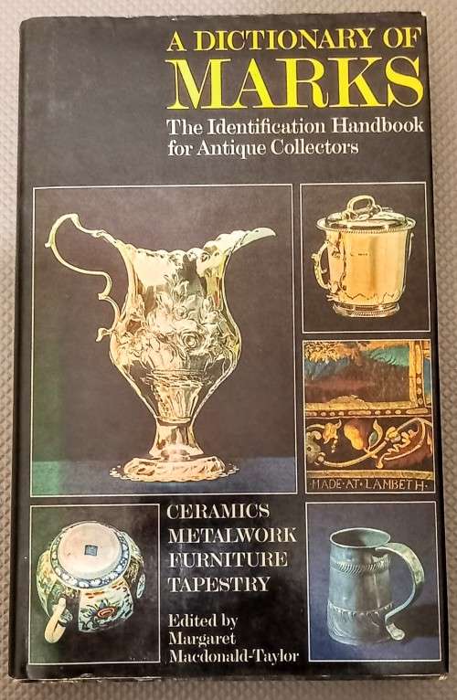 A Dictionary of Marks. The Identification Handbook for Antique Collectors